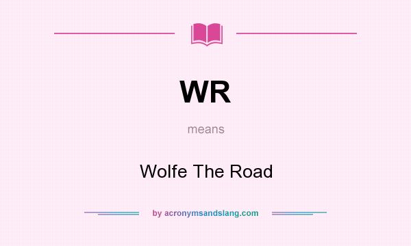 What does WR mean? It stands for Wolfe The Road