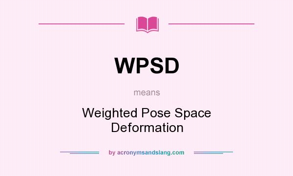 What does WPSD mean? It stands for Weighted Pose Space Deformation