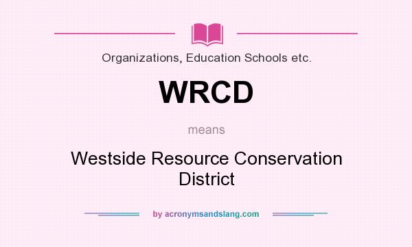 What does WRCD mean? It stands for Westside Resource Conservation District