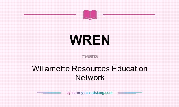 What does WREN mean? It stands for Willamette Resources Education Network