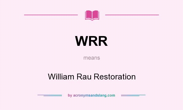 What does WRR mean? It stands for William Rau Restoration