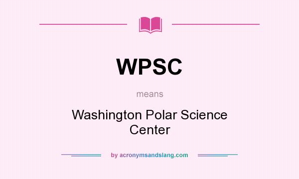 What does WPSC mean? It stands for Washington Polar Science Center