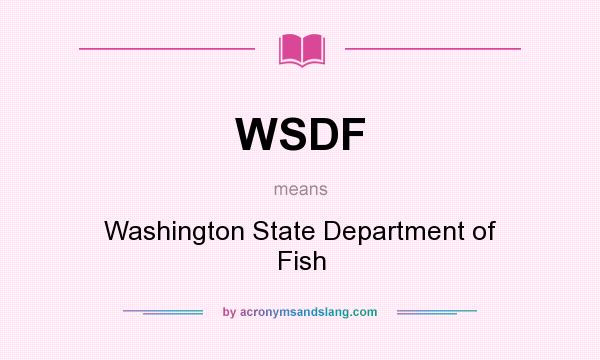 What does WSDF mean? It stands for Washington State Department of Fish
