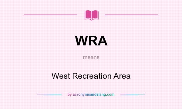 What does WRA mean? It stands for West Recreation Area