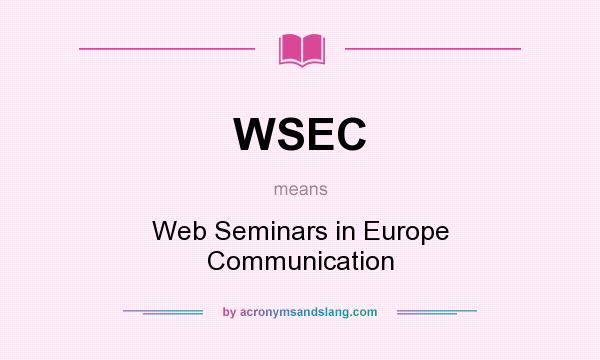 What does WSEC mean? It stands for Web Seminars in Europe Communication