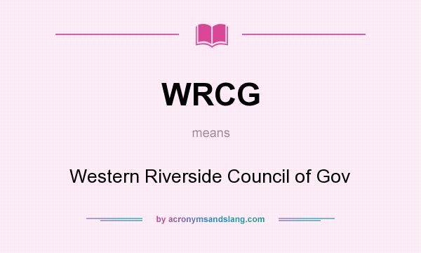 What does WRCG mean? It stands for Western Riverside Council of Gov
