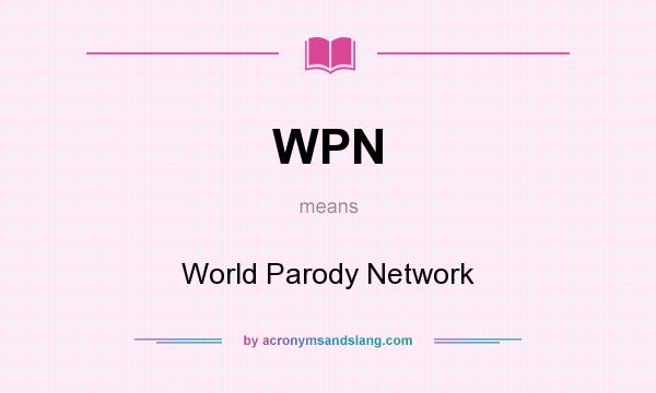What does WPN mean? It stands for World Parody Network