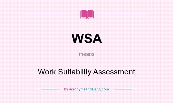 What does WSA mean? It stands for Work Suitability Assessment