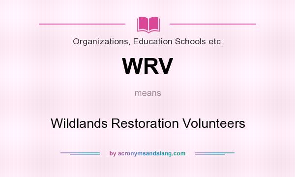 What does WRV mean? It stands for Wildlands Restoration Volunteers