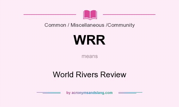 What does WRR mean? It stands for World Rivers Review