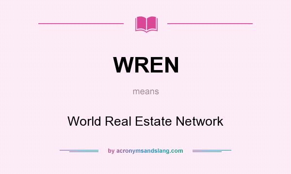 What does WREN mean? It stands for World Real Estate Network