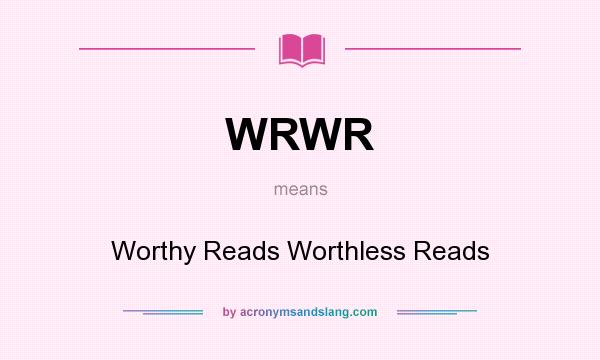 What does WRWR mean? It stands for Worthy Reads Worthless Reads