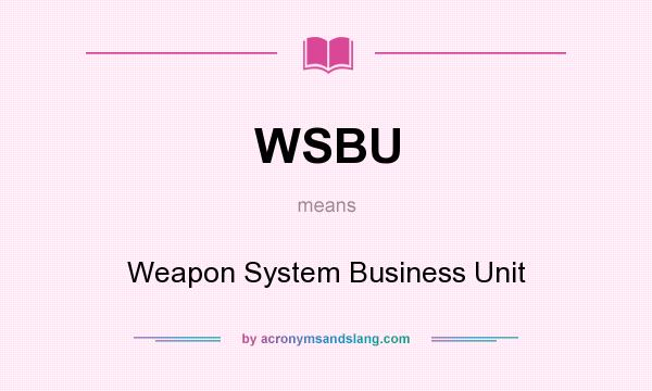 What does WSBU mean? It stands for Weapon System Business Unit