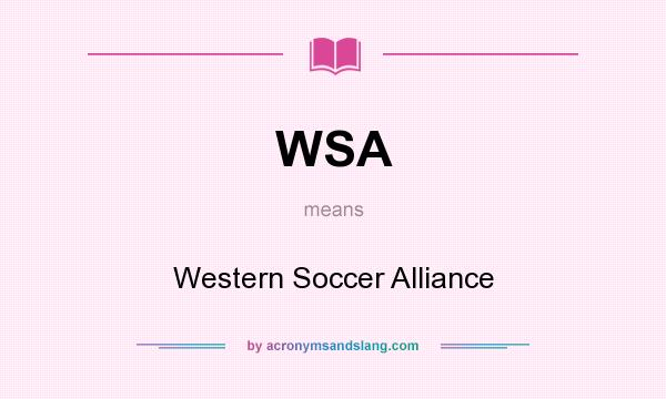 What does WSA mean? It stands for Western Soccer Alliance