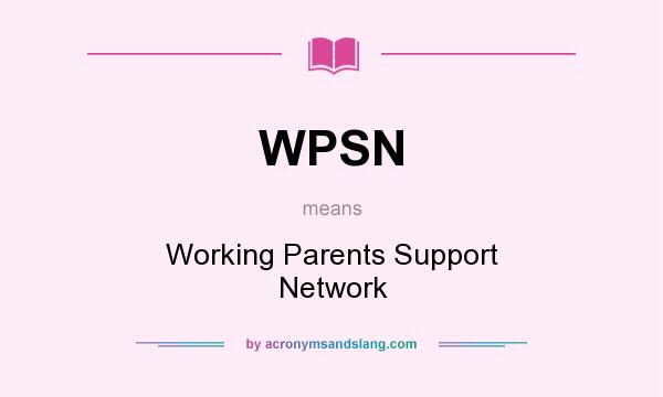 What does WPSN mean? It stands for Working Parents Support Network