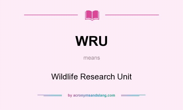 What does WRU mean? It stands for Wildlife Research Unit