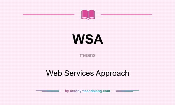 What does WSA mean? It stands for Web Services Approach