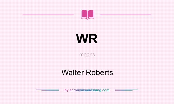 What does WR mean? It stands for Walter Roberts