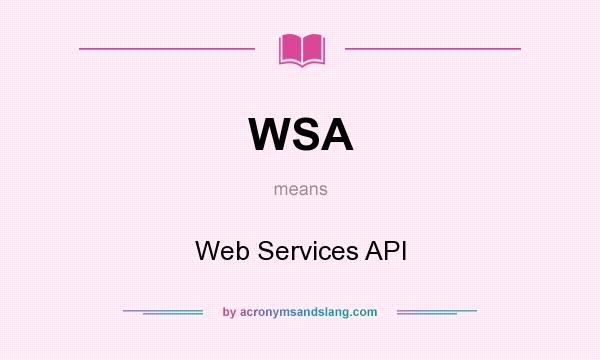 What does WSA mean? It stands for Web Services API