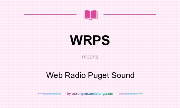 What does WRPS mean? It stands for Web Radio Puget Sound