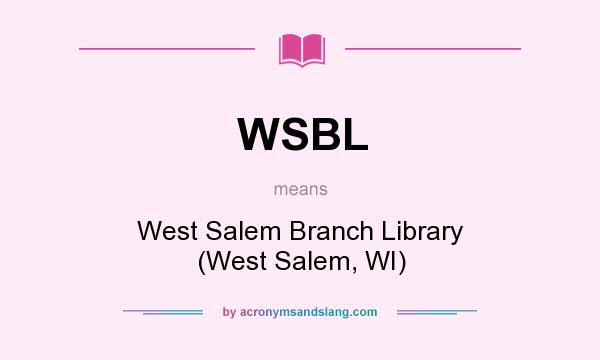 What does WSBL mean? It stands for West Salem Branch Library (West Salem, WI)