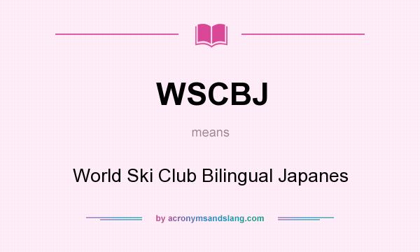 What does WSCBJ mean? It stands for World Ski Club Bilingual Japanes