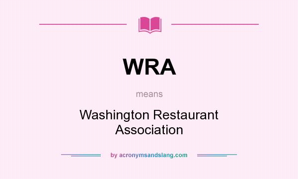 What does WRA mean? It stands for Washington Restaurant Association