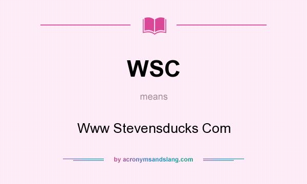 What does WSC mean? It stands for Www Stevensducks Com