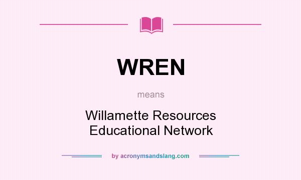 What does WREN mean? It stands for Willamette Resources Educational Network