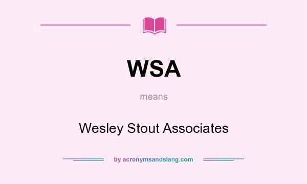 What does WSA mean? It stands for Wesley Stout Associates