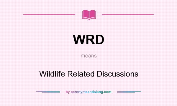 What does WRD mean? It stands for Wildlife Related Discussions