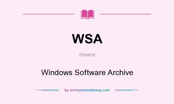 What does WSA mean? It stands for Windows Software Archive
