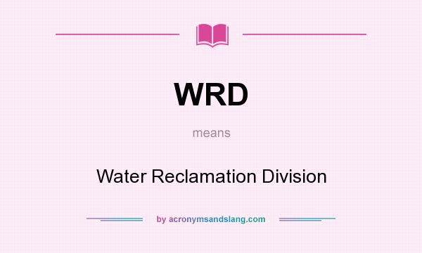 What does WRD mean? It stands for Water Reclamation Division