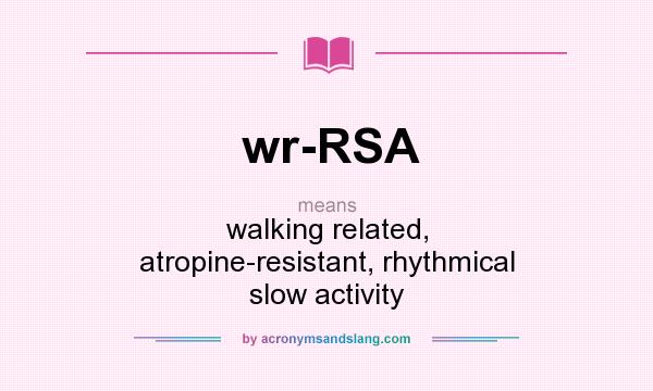 What does wr-RSA mean? It stands for walking related, atropine-resistant, rhythmical slow activity