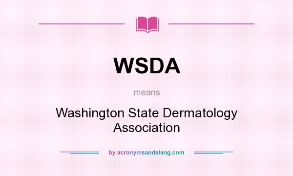What does WSDA mean? It stands for Washington State Dermatology Association