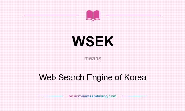 What does WSEK mean? It stands for Web Search Engine of Korea