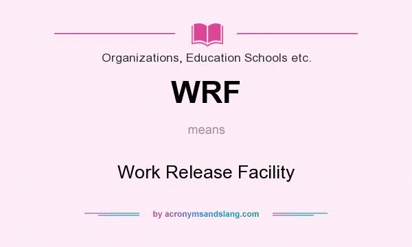 What does WRF mean? It stands for Work Release Facility