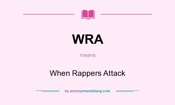 What does WRA mean? It stands for When Rappers Attack