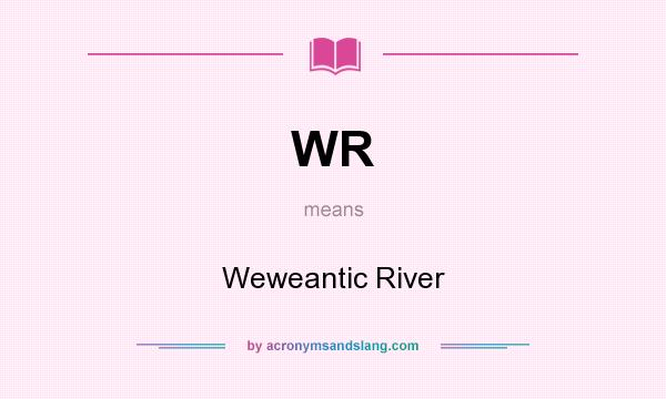 What does WR mean? It stands for Weweantic River