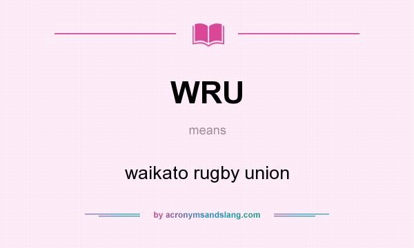 What does WRU mean? It stands for waikato rugby union