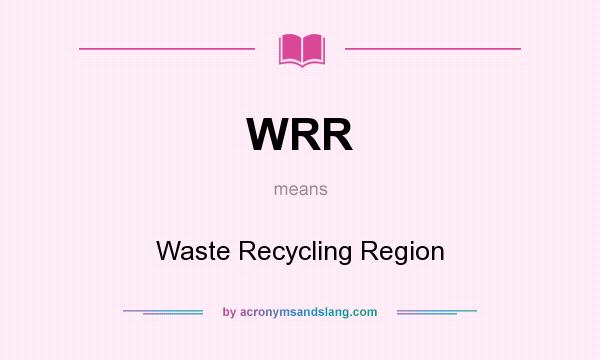 What does WRR mean? It stands for Waste Recycling Region