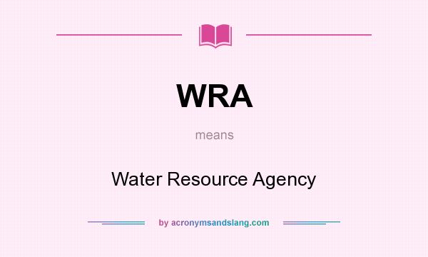 What does WRA mean? It stands for Water Resource Agency
