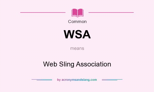 What does WSA mean? It stands for Web Sling Association