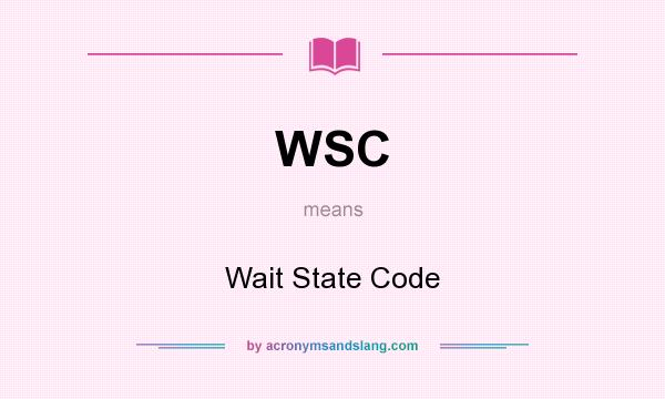 What does WSC mean? It stands for Wait State Code