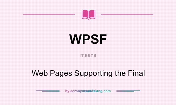 What does WPSF mean? It stands for Web Pages Supporting the Final