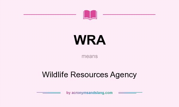 What does WRA mean? It stands for Wildlife Resources Agency