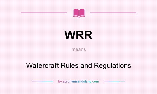 What does WRR mean? It stands for Watercraft Rules and Regulations