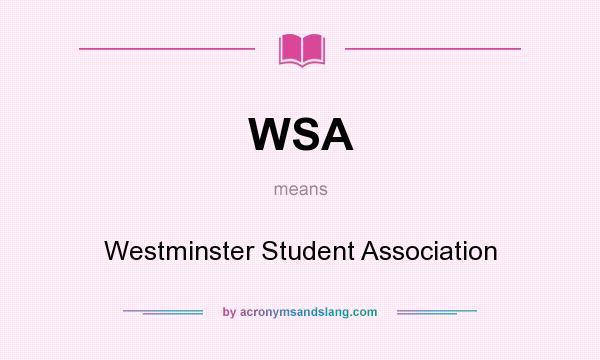 What does WSA mean? It stands for Westminster Student Association