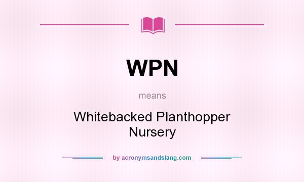 What does WPN mean? It stands for Whitebacked Planthopper Nursery