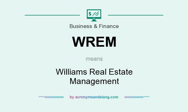 What does WREM mean? It stands for Williams Real Estate Management